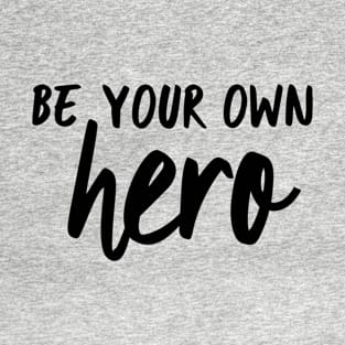 Be your own hero T-Shirt